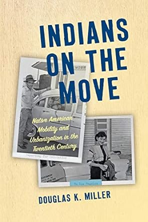 Indians on the Move: Native American Mobility and Urbanization in the Twentieth Century (Critical Indigeneities)