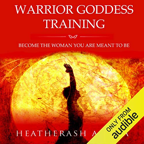 Warrior Goddess Training: Become the Woman You Are Meant to Be