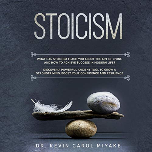 Stoicism: What Can Stoicism Teach You about the Art of Living and How to Achieve Success in Modern Life?: Discover a Powe...