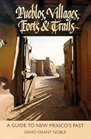 Pueblos, Villages, Forts & Trails: A Guide to New Mexico's Past