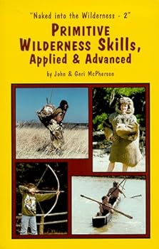 Paperback Primitive Wilderness Living and Survival Skills 2: Applied and Advanced Book