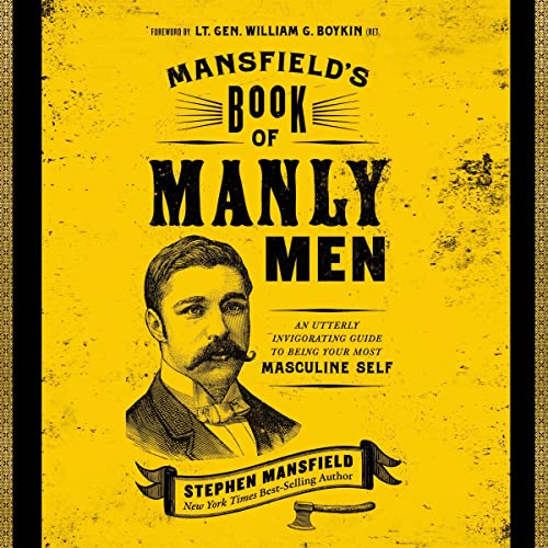 Mansfield's Book of Manly Men: An Utterly Invigorating Guide to Being Your Most Masculine Self