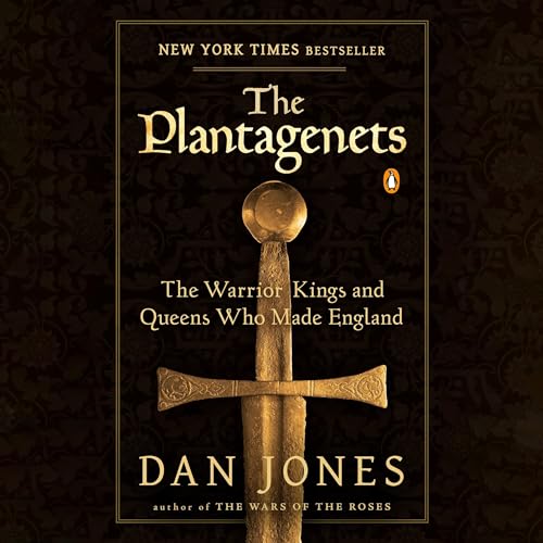 The Plantagenets: The Warrior Kings and Queens Who Made England