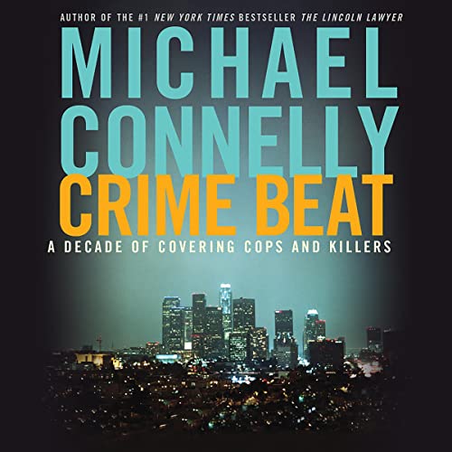 Crime Beat: A Decade of Covering Cops and Killers