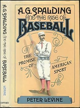 Hardcover A. G. Spalding and the Rise of Baseball: The Promise of American Sport Book