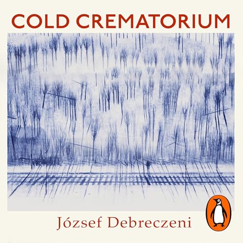 Cold Crematorium Audiolibro Por József Debreczeni, Paul Olchvary - translator, Paul Olchvary, Jonathan Freedland arte 