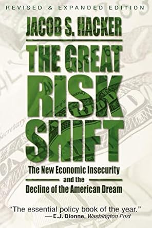 The Great Risk Shift: The New Economic Insecurity and the Decline of the American Dream