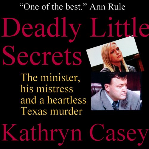 Deadly Little Secrets: The Minister, His Mistress, and a Heartless Texas Murder