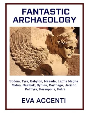 FANTASTIC ARCHAEOLOGY: Sodom, Tyra, Babylon, Masada, Leptis Magna, Sidon, Baalbek, Byblos, Carthage, Jericho, Palmyra, Persepolis, Petra (Discovering Ancient Cities)