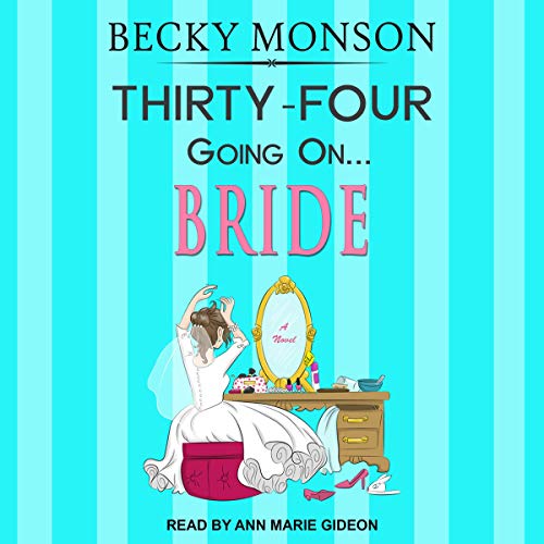 Thirty-Four Going on Bride Audiobook By Becky Monson cover art