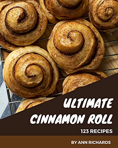 123 Ultimate Cinnamon Roll Recipes: