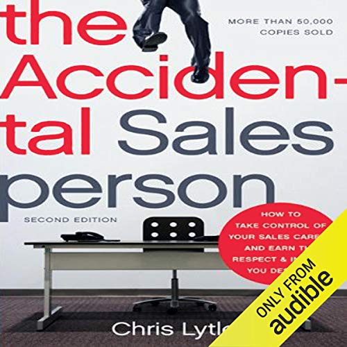 The Accidental Salesperson: How to Take Control of Your Sales Career and Earn the Respect and Income You Deserve