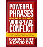 Powerful Phrases for Dealing with Workplace Conflict: What to Say Next to De-stress the Workday, ...