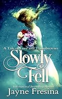 Slowly Fell: A Tale of Love and Thumbscrews 1980274894 Book Cover