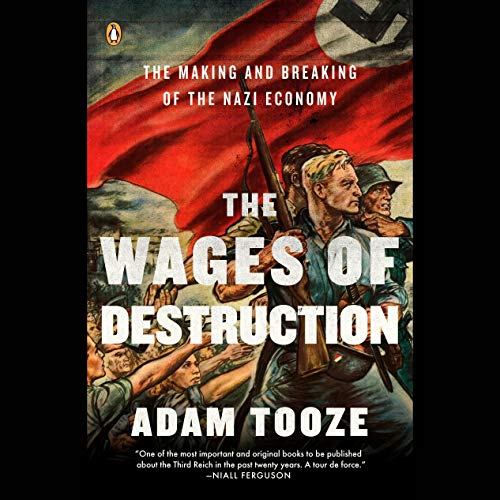 The Wages of Destruction: The Making and Breaking of the Nazi Economy