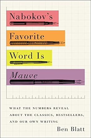 Nabokov&#39;s Favorite Word Is Mauve: What the Numbers Reveal About the Classics, Bestsellers, and Our Own Writing