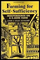 Farming for Self-Sufficiency: Independence on a Five-Acre Farm