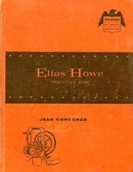 Elias Howe, Inventive Boy - Book  of the Childhood of Famous Americans