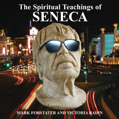 The Spiritual Teachings of Seneca: Ancient Philosophy for Modern Wisdom