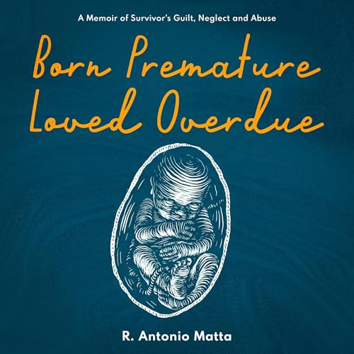 Born Premature, Loved Overdue Audiolivro Por R. Antonio Matta capa