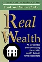 Real Wealth: An Investment Story Describing the Road to Wealth Through Rental Real Estate