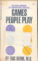 Games People Play: The Psychology of Human Relationships