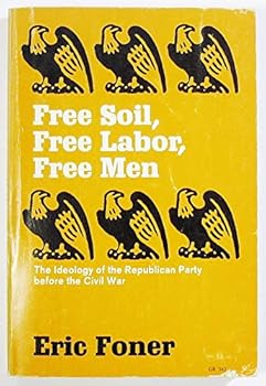 Paperback Free Soil, Free Labor, Free Men: The Ideology of the Republican Party Before the Civil War Book