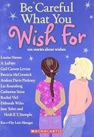 Be Careful What You Wish For: Ten Stories About Wishes 043993334X Book Cover