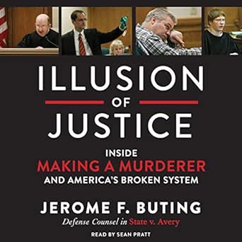 Illusion of Justice: Inside Making a Murderer and America&#39;s Broken System