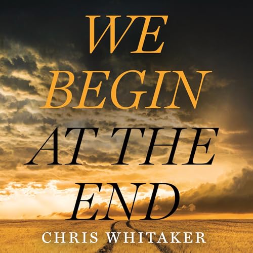 We Begin at the End Audiobook By Chris Whitaker cover art