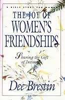 The Joy of Women's Friendships: Sharing the Gift of Intimacy (A Bible Study for Women) 1564760529 Book Cover