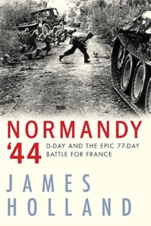 Normandy '44: D-Day and the Epic 77-Day Battle for France