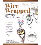 Wire-Wrapped Jewelry Techniques: Tools and Inspiration for Creating Your Own Fashionable Jewelry ...