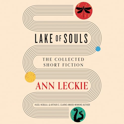 Lake of Souls: The Collected Short Fiction Audiobook By Ann Leckie cover art