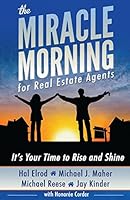 The Miracle Morning for Real Estate Agents: It's Your Time to Rise and Shine