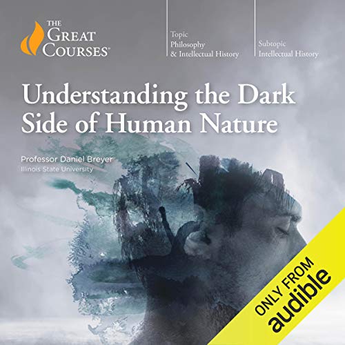 Understanding the Dark Side of Human Nature