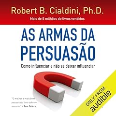 As armas da persuasão Audiolivro Por Robert B. Cialdini PhD capa