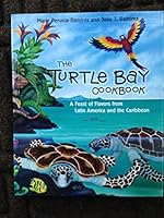 Turtle Bay Cookbook: A Feast of Flavors from Latin America and the Caribbean (Restaurants)