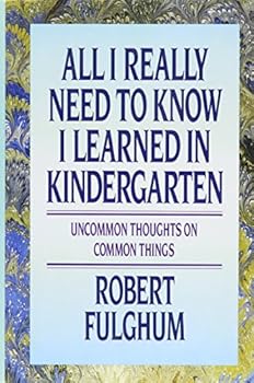 Hardcover All I Really Need to Know I Learned in Kindergarten: Uncommon Thoughts On Common Things Book