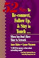 52 Ways to Re-Connect, Follow up and Stay in Touch: When You Don't Have Time to Network