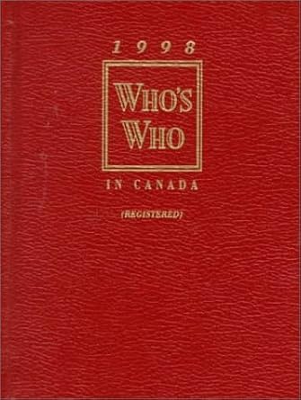 Who&#39;s Who in Canada 1998: An Illustrated Biographical Record of Leading Canadians from Business, the Professions, Government and Academia (WHO&#39;S WHO IN CANADA (REGISTERED))