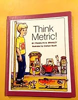 Think Metric Now! A Step-by-Step Guide to Understanding and Applying the Metric System