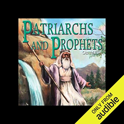 Patriarchs and Prophets: How it All Began