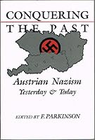 Conquering the Past: Austrian Nazism Yesterday and Today