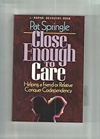 Close Enough to Care: Helping a Friend or Relative Conquer Codependency (Rapha Recovery Book) 0945276184 Book Cover