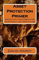 Asset Protection Primer: Protecting Your Assets for Your Family and Your Future 144958991X Book Cover