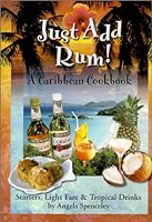 Just Add Rum! Caribbean Cookbook