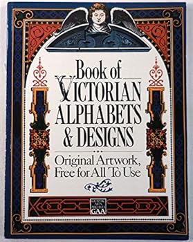 Paperback Book of Victorian Alphabets and Designs: Original Artwork, Free for All to Use Book