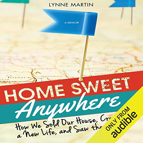 Home Sweet Anywhere: How We Sold Our House, Created a New Life, and Saw the World