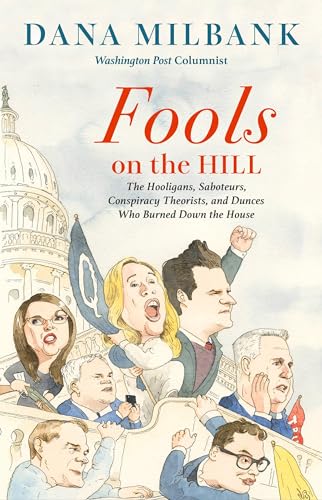 Fools on the Hill: The Hooligans, Saboteurs, Conspiracy Theorists, and Dunces Who Burned Down the House